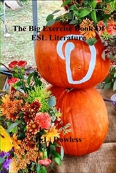 Paperback The Big Exercise Book Of ESL Literature: and a whole lot more worth knowing Book