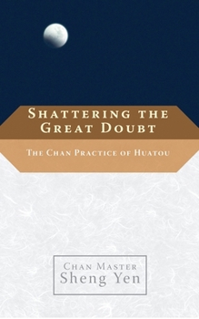 Paperback Shattering the Great Doubt: The Chan Practice of Huatou Book