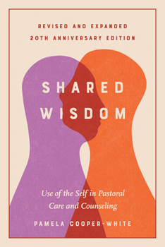 Paperback Shared Wisdom: Use of the Self in Pastoral Care and Counseling, Revised and Expanded 20th Anniversary Edition Book