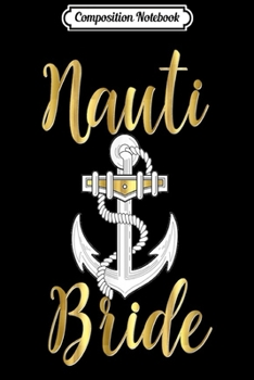 Composition Notebook: Nauti Bride Nautical Wedding Bachelorette Hen Journal/Notebook Blank Lined Ruled 6x9 100 Pages