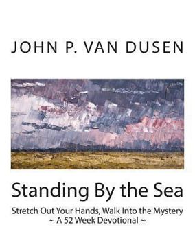 Standing By the Sea: Stretch Out Your Hands, Walk Into the Mystery