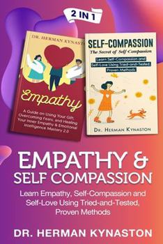 Paperback Empathy & Self Compassion 2 in 1: Learn Empathy, Self-Compassion and Self-Love Using Tried-and-Tested, Proven Methods Book