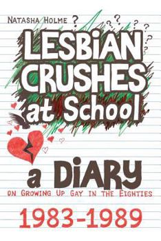 Paperback Lesbian Crushes at School: A Diary on Growing Up Gay in the Eighties Book