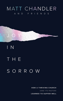 Paperback Joy in the Sorrow: How a Thriving Church (and Its Pastor) Learned to Suffer Well Book