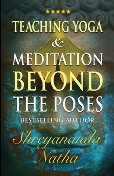 Paperback Teaching Yoga and Meditation Beyond the Poses: A unique and practical workbook Book