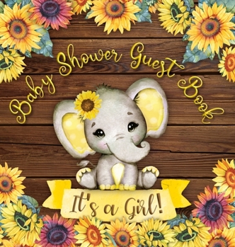 Hardcover It's a Girl: Baby Shower Guest Book with Elephant and Sunflower Theme, Record Wishes and Advice for Parents, Guest Sign-In with Add Book