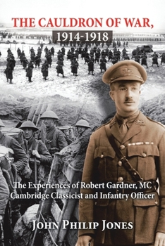 Paperback The Cauldron of War, 1914-1918: The Experiences of Robert Gardner, Mc Cambridge Classicist and Infantry Officer Book