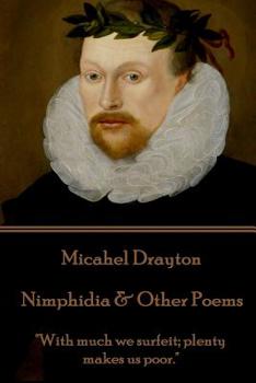 Paperback Michael Drayton - Nimphidia & Other Poems: "With much we surfeit; plenty makes us poor." Book