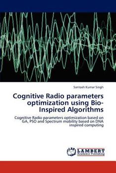 Paperback Cognitive Radio Parameters Optimization Using Bio-Inspired Algorithms Book