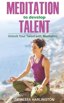 Meditation to develop Talent: Unlock your talent with Meditation