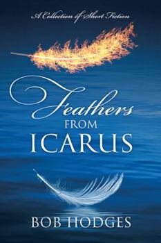 Hardcover Feathers from Icarus: A Collection of Short Fiction Book