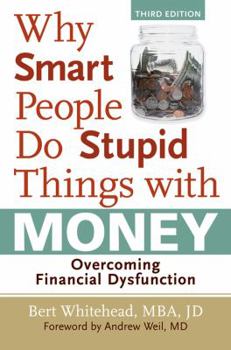 Paperback Why Smart People Do Stupid Things with Money: Overcoming Financial Dysfunction Book