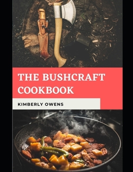 Paperback The Bushcraft Cookbook: Become a make-shift, pro-camper, jungle-sourcing chef on the go Book