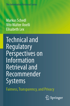 Paperback Technical and Regulatory Perspectives on Information Retrieval and Recommender Systems: Fairness, Transparency, and Privacy Book