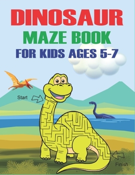 Paperback Dinosaur Maze Book for Kids Ages 5-7: A Fantastic Dinosaur Mazes Activity Book for Children, Amazing Gift For Boys, Girls, Toddlers & Preschoolers... Book