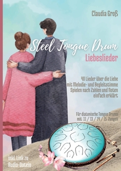 Paperback Steel Tongue Drum Liebeslieder-Songbook: 40 wunderschöne Lieder der Liebe für Zungentrommel, mit Melodie- u. Begleitstimme, spielen nach Zahlen u. Not [German] Book