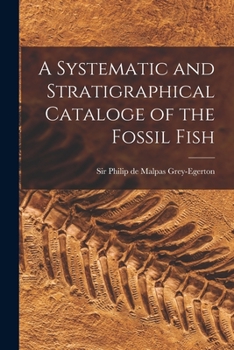 Paperback A Systematic and Stratigraphical Cataloge of the Fossil Fish Book