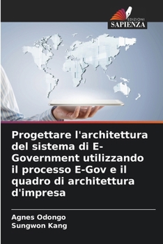 Paperback Progettare l'architettura del sistema di E-Government utilizzando il processo E-Gov e il quadro di architettura d'impresa [Italian] Book