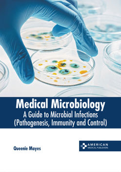 Hardcover Medical Microbiology: A Guide to Microbial Infections (Pathogenesis, Immunity and Control) Book
