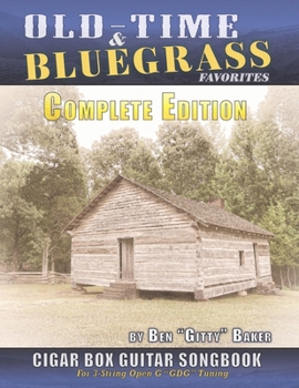 Paperback Old Time & Bluegrass Favorites Cigar Box Guitar Songbook - Complete Edition: Over 140 Traditional American Favorites Arranged for 3-string Cigar Box G Book