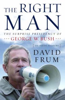 Hardcover The Right Man: The Surprise Presidency of George W. Bush Book