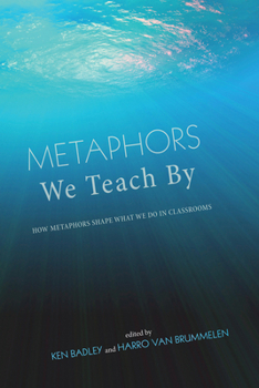 Hardcover Metaphors We Teach by: How Metaphors Shape What We Do in Classrooms Book