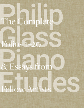 Philip Glass Piano Etudes: The Complete Etudes 1-20 with Essays from 20 Fellow Artists