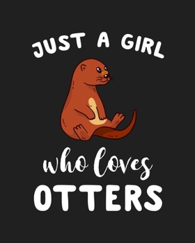 Paperback Just A Girl Who Loves Otters: Blank Lined Notebook to Write In for Notes, To Do Lists, Notepad, Journal, Funny Gifts for Otters Lover Book