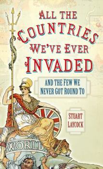 Hardcover All the Countries We've Ever Invaded: And the Few We Never Got Round to Book