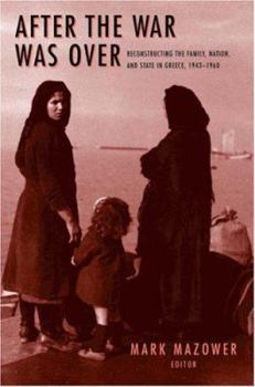 Paperback After the War Was Over: Reconstructing the Family, Nation, and State in Greece, 1943-1960 Book