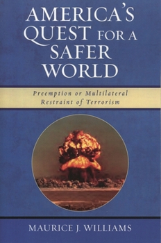 Paperback America's Quest for A Safer World: Unilateral Preemption & Multilateral Restraint of Terrorism Book