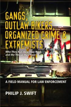 Paperback Gangs, Outlaw Bikers, Organized Crime & Extremists: A Field Manual for Law Enforcement: Who They Are, How They Work and the Threat They Pose Book