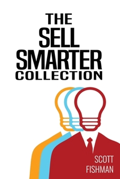 Paperback The Sell Smarter Collection: Learn How To Sell With Proven Sales Techniques That Get Results Book