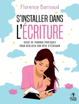 Paperback S'installer dans l'écriture: Guide de travaux pratiques pour réaliser son rêve d'écrivain [French] Book