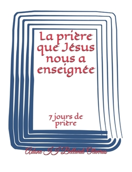 Paperback La prière que Jésus nous a enseignée: 7 jours de prière [French] Book