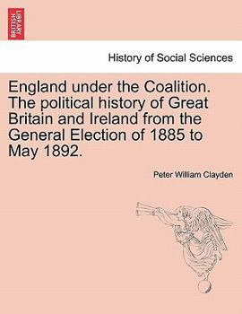 Paperback England under the Coalition. The political history of Great Britain and Ireland from the General Election of 1885 to May 1892. Book