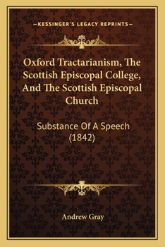 Paperback Oxford Tractarianism, The Scottish Episcopal College, And The Scottish Episcopal Church: Substance Of A Speech (1842) Book