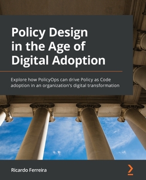 Paperback Policy Design in the Age of Digital Adoption: Explore how PolicyOps can drive Policy as Code adoption in an organization's digital transformation Book