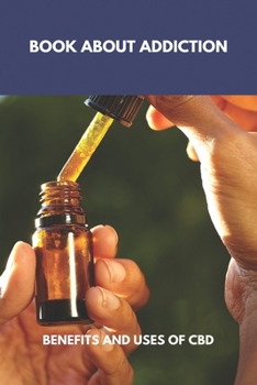 Paperback Book About Addiction: Benefits And Uses Of CBD: Cbd Oil Benefits Dr Axe Book
