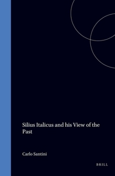 Silius Italicus and His View of the Past (London Studies in Classical Philology) (London Studies in Classical Philology)