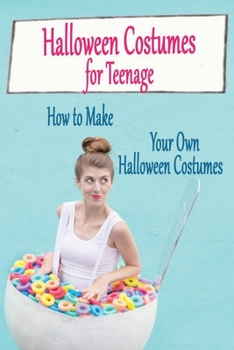 Paperback Halloween Costumes for Teenage: How to Make Your Own Halloween Costumes: Halloween Costumes Teenage Girl Book