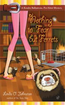 Nothing to Fear But Ferrets (Kendra Ballantyne, Petsitter Mysteries) - Book #2 of the Kendra Ballantyne, Pet-Sitter Mystery