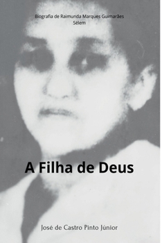A Filha de Deus: Biografia de Raimunda Marques Guimarães (Sélem) (Biografias) (Portuguese Edition)