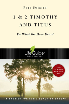 1 & 2 Timothy & Titus: Do What You Have Heard : 11 Studies for Individuals or Groups (Lifeguide Bible Studies) - Book  of the LifeGuide Bible Studies