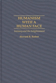 Hardcover Humanism with a Human Face: Intimacy and the Enlightenment Book