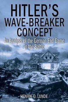 Hardcover Hitler's Wave-Breaker Concept: An Analysis of the German End Game in the Baltic Book