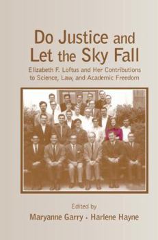 Paperback Do Justice and Let the Sky Fall: Elizabeth F. Loftus and Her Contributions to Science, Law, and Academic Freedom Book