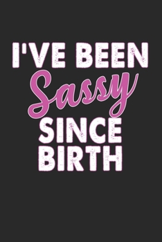 Paperback I've Been Sassy Since Birth Notebook: Lined Journal, 120 Pages, 6 x 9, Affordable Gift Journal Matte Finish Book