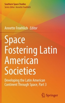 Hardcover Space Fostering Latin American Societies: Developing the Latin American Continent Through Space, Part 3 Book