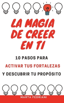 Paperback La Magia de Creer en ti: 10 pasos para activar tus fortalezas y encontrar tu propósito [Spanish] Book